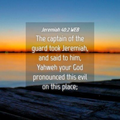 Picture 04 - Jeremiah 40:2 WEB - The captain of the guard took Jeremiah, and said - Bible Verse Picture
