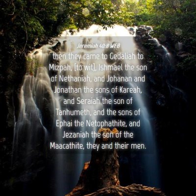 Picture 04 - Jeremiah 40:8 WEB - then they came to Gedaliah to Mizpah, [to wit], - Bible Verse Picture