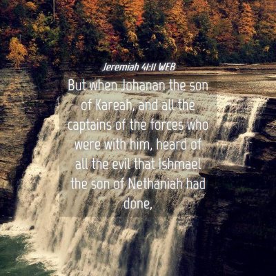 Picture 04 - Jeremiah 41:11 WEB - But when Johanan the son of Kareah, and all the - Bible Verse Picture