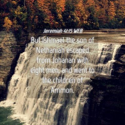 Picture 04 - Jeremiah 41:15 WEB - But Ishmael the son of Nethaniah escaped from - Bible Verse Picture