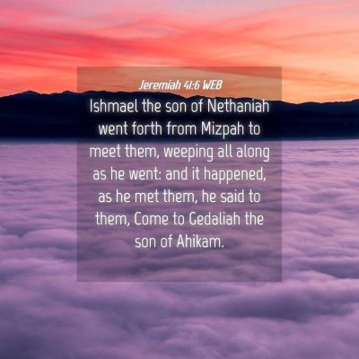 Picture 04 - Jeremiah 41:6 WEB - Ishmael the son of Nethaniah went forth from - Bible Verse Picture