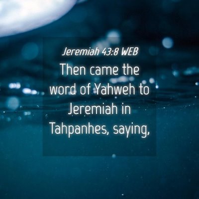 Picture 04 - Jeremiah 43:8 WEB - Then came the word of Yahweh to Jeremiah in - Bible Verse Picture