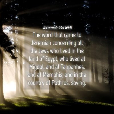 Picture 04 - Jeremiah 44:1 WEB - The word that came to Jeremiah concerning all the - Bible Verse Picture