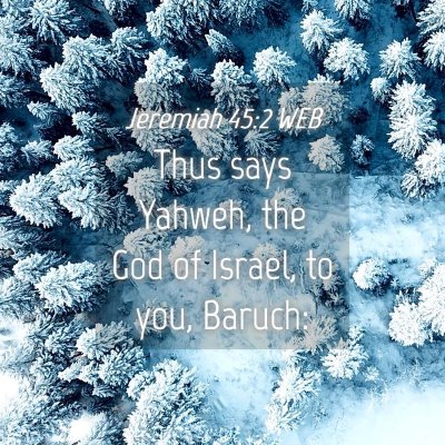 Picture 04 - Jeremiah 45:2 WEB - Thus says Yahweh, the God of Israel, to you, - Bible Verse Picture