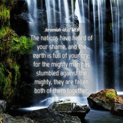 Picture 04 - Jeremiah 46:12 WEB - The nations have heard of your shame, and the - Bible Verse Picture