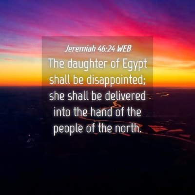 Picture 04 - Jeremiah 46:24 WEB - The daughter of Egypt shall be disappointed; she - Bible Verse Picture