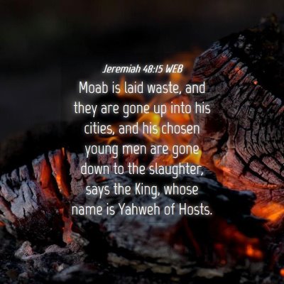 Picture 04 - Jeremiah 48:15 WEB - Moab is laid waste, and they are gone up into his - Bible Verse Picture