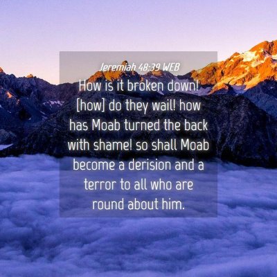 Picture 04 - Jeremiah 48:39 WEB - How is it broken down! [how] do they wail! how - Bible Verse Picture