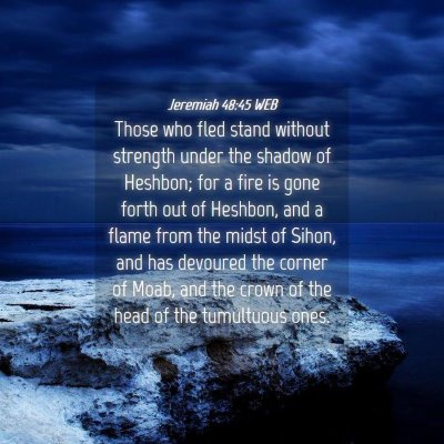Picture 04 - Jeremiah 48:45 WEB - Those who fled stand without strength under the - Bible Verse Picture