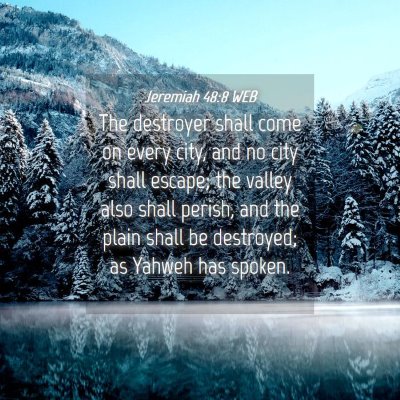 Picture 04 - Jeremiah 48:8 WEB - The destroyer shall come on every city, and no - Bible Verse Picture