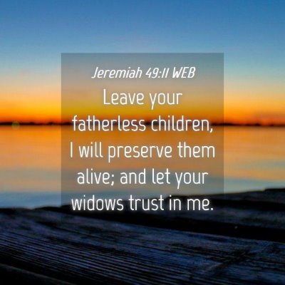 Picture 04 - Jeremiah 49:11 WEB - Leave your fatherless children, I will preserve - Bible Verse Picture