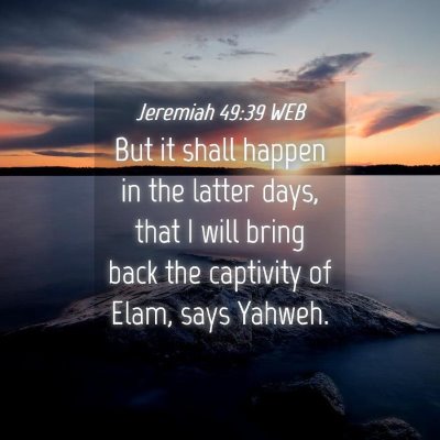 Picture 04 - Jeremiah 49:39 WEB - But it shall happen in the latter days, that I - Bible Verse Picture