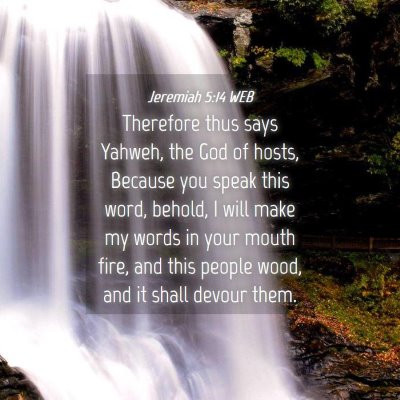 Picture 04 - Jeremiah 5:14 WEB - Therefore thus says Yahweh, the God of hosts, - Bible Verse Picture