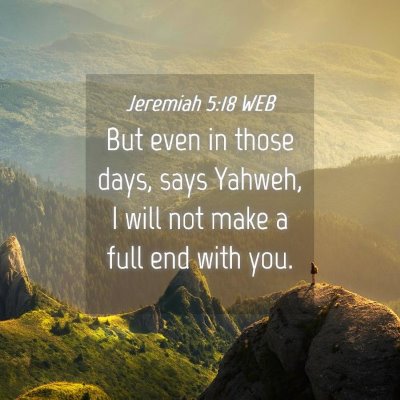 Picture 04 - Jeremiah 5:18 WEB - But even in those days, says Yahweh, I will not - Bible Verse Picture