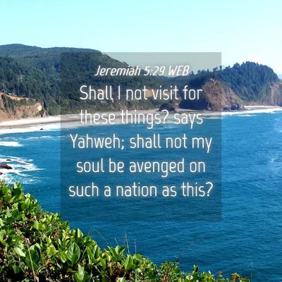 Picture 04 - Jeremiah 5:29 WEB - Shall I not visit for these things? says Yahweh; - Bible Verse Picture