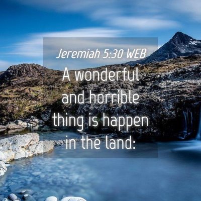 Picture 04 - Jeremiah 5:30 WEB - A wonderful and horrible thing is happen in the - Bible Verse Picture