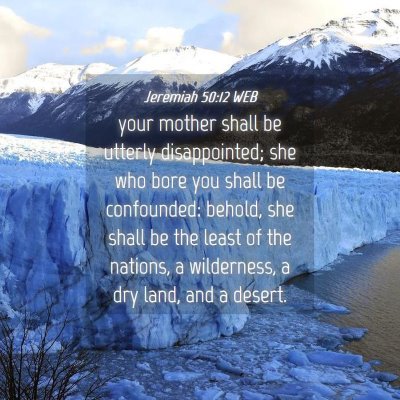 Picture 04 - Jeremiah 50:12 WEB - your mother shall be utterly disappointed; she - Bible Verse Picture