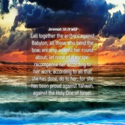Picture 04 - Jeremiah 50:29 WEB - Call together the archers against Babylon, all - Bible Verse Picture