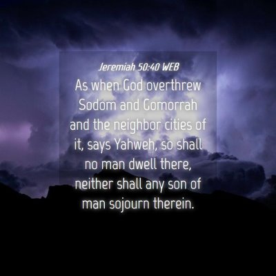Picture 04 - Jeremiah 50:40 WEB - As when God overthrew Sodom and Gomorrah and the - Bible Verse Picture