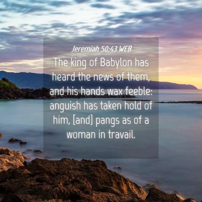 Picture 04 - Jeremiah 50:43 WEB - The king of Babylon has heard the news of them, - Bible Verse Picture