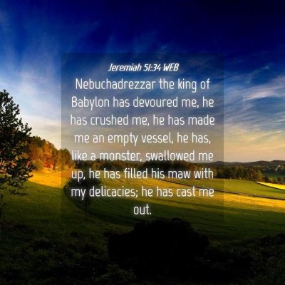 Picture 04 - Jeremiah 51:34 WEB - Nebuchadrezzar the king of Babylon has devoured - Bible Verse Picture