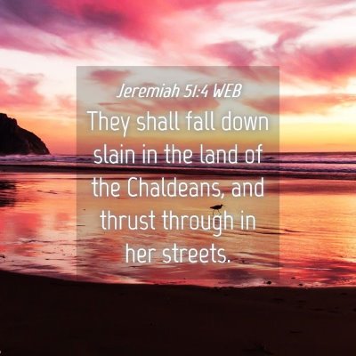 Picture 04 - Jeremiah 51:4 WEB - They shall fall down slain in the land of the - Bible Verse Picture