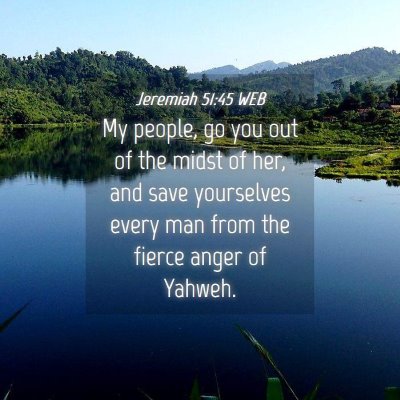 Picture 04 - Jeremiah 51:45 WEB - My people, go you out of the midst of her, and - Bible Verse Picture