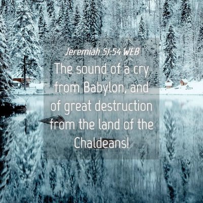 Picture 04 - Jeremiah 51:54 WEB - The sound of a cry from Babylon, and of great - Bible Verse Picture