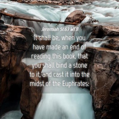 Picture 04 - Jeremiah 51:63 WEB - It shall be, when you have made an end of reading - Bible Verse Picture