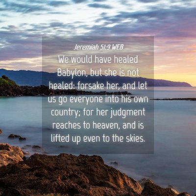 Picture 04 - Jeremiah 51:9 WEB - We would have healed Babylon, but she is not - Bible Verse Picture