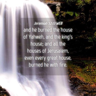 Picture 04 - Jeremiah 52:13 WEB - and he burned the house of Yahweh, and the king's - Bible Verse Picture