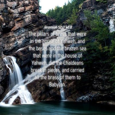 Picture 04 - Jeremiah 52:17 WEB - The pillars of brass that were in the house of - Bible Verse Picture