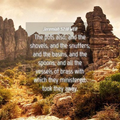 Picture 04 - Jeremiah 52:18 WEB - The pots also, and the shovels, and the snuffers, - Bible Verse Picture