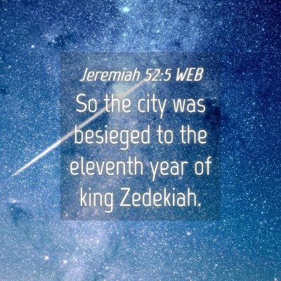 Picture 04 - Jeremiah 52:5 WEB - So the city was besieged to the eleventh year of - Bible Verse Picture