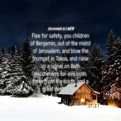 Picture 04 - Jeremiah 6:1 WEB - Flee for safety, you children of Benjamin, out of - Bible Verse Picture