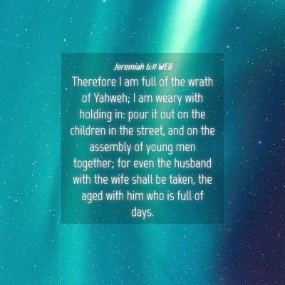 Picture 04 - Jeremiah 6:11 WEB - Therefore I am full of the wrath of Yahweh; I am - Bible Verse Picture