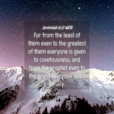 Picture 04 - Jeremiah 6:13 WEB - For from the least of them even to the greatest - Bible Verse Picture