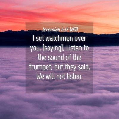 Picture 04 - Jeremiah 6:17 WEB - I set watchmen over you, [saying], Listen to the - Bible Verse Picture