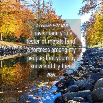 Picture 04 - Jeremiah 6:27 WEB - I have made you a tester of metals [and] a - Bible Verse Picture
