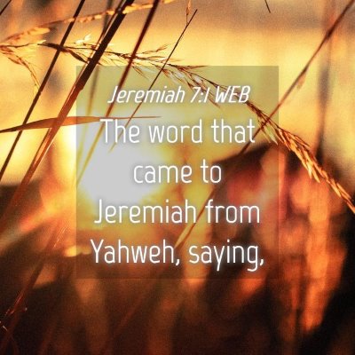 Picture 04 - Jeremiah 7:1 WEB - The word that came to Jeremiah from Yahweh, - Bible Verse Picture