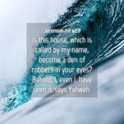 Picture 04 - Jeremiah 7:11 WEB - Is this house, which is called by my name, become - Bible Verse Picture