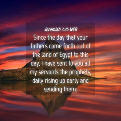 Picture 04 - Jeremiah 7:25 WEB - Since the day that your fathers came forth out of - Bible Verse Picture