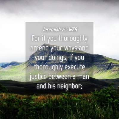 Picture 04 - Jeremiah 7:5 WEB - For if you thoroughly amend your ways and your - Bible Verse Picture