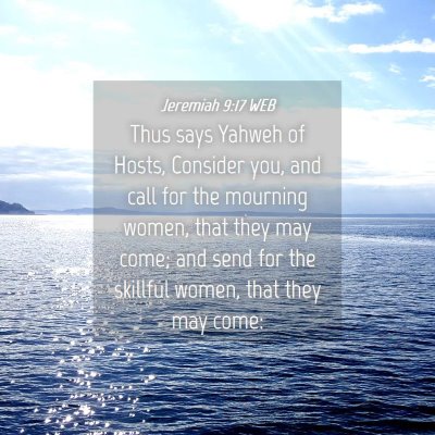 Picture 04 - Jeremiah 9:17 WEB - Thus says Yahweh of Hosts, Consider you, and call - Bible Verse Picture