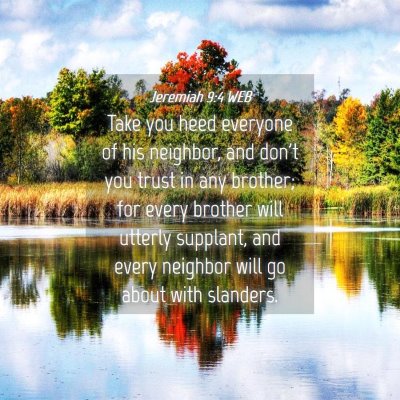 Picture 04 - Jeremiah 9:4 WEB - Take you heed everyone of his neighbor, and don't - Bible Verse Picture
