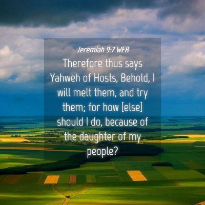 Picture 04 - Jeremiah 9:7 WEB - Therefore thus says Yahweh of Hosts, Behold, I - Bible Verse Picture