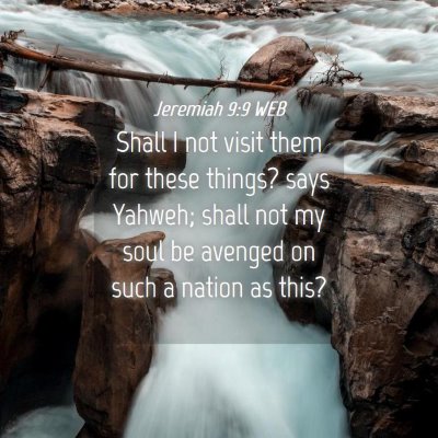 Picture 04 - Jeremiah 9:9 WEB - Shall I not visit them for these things? says - Bible Verse Picture