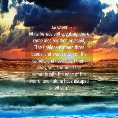 Picture 04 - Job 1:17 WEB - While he was still speaking, there came also - Bible Verse Picture