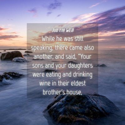 Picture 04 - Job 1:18 WEB - While he was still speaking, there came also - Bible Verse Picture