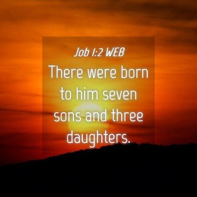 Picture 04 - Job 1:2 WEB - There were born to him seven sons and three - Bible Verse Picture